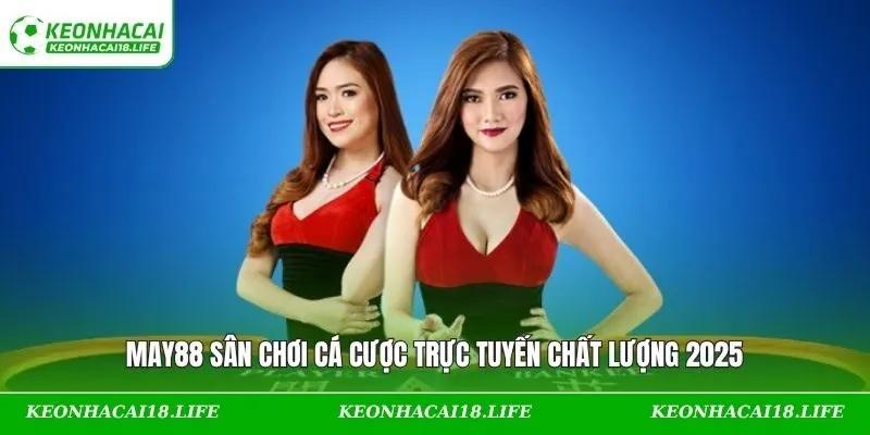 MAY88 sân chơi cá cược trực tuyến chất lượng 2025