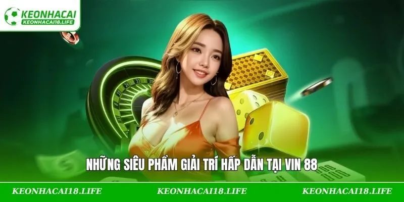 Những siêu phẩm giải trí hấp dẫn tại VIN 88